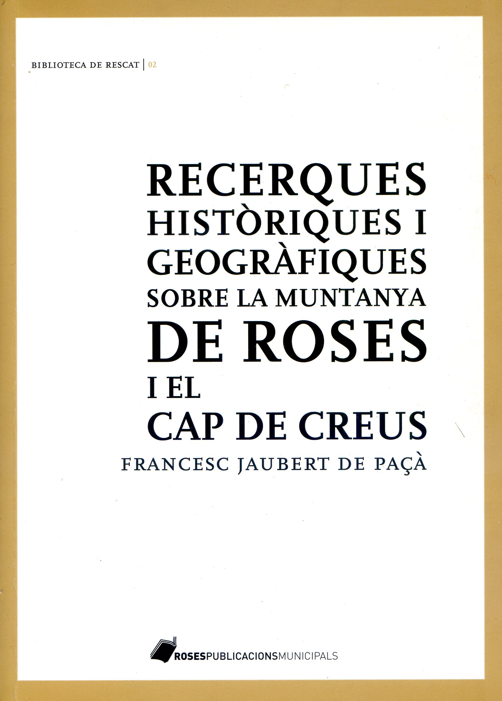 Recerques històriques i geogràfiques sobre la muntanya de Roses i el Cap de Creus - Portada